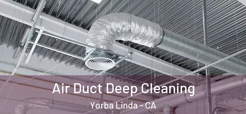 Air Duct Deep Cleaning Yorba Linda - CA