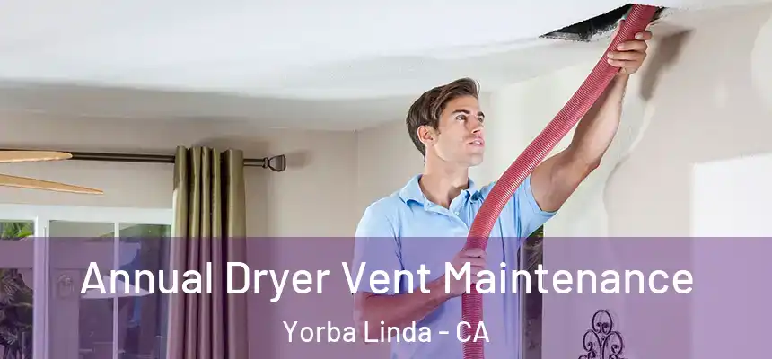 Annual Dryer Vent Maintenance Yorba Linda - CA