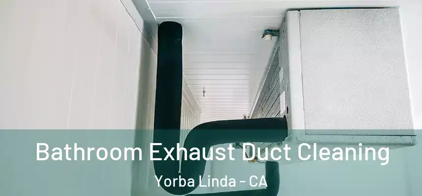 Bathroom Exhaust Duct Cleaning Yorba Linda - CA
