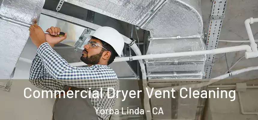 Commercial Dryer Vent Cleaning Yorba Linda - CA
