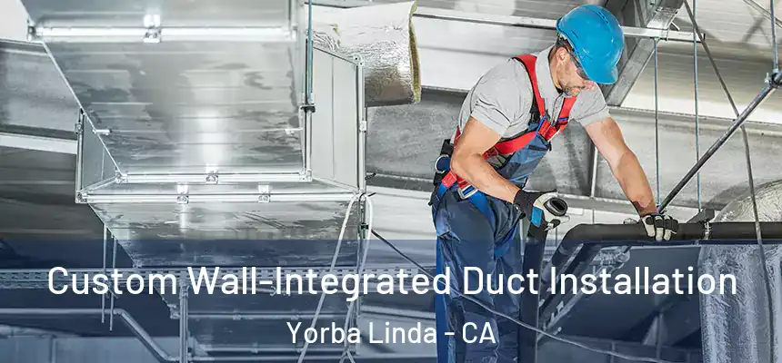 Custom Wall-Integrated Duct Installation Yorba Linda - CA