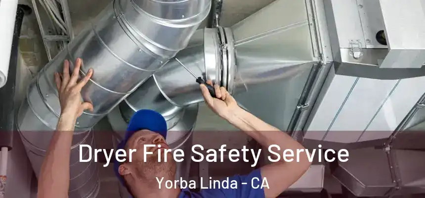 Dryer Fire Safety Service Yorba Linda - CA
