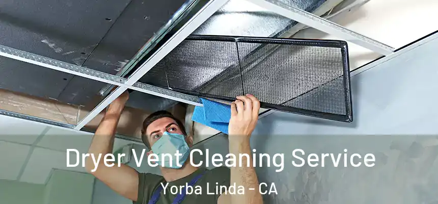 Dryer Vent Cleaning Service Yorba Linda - CA