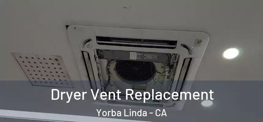 Dryer Vent Replacement Yorba Linda - CA