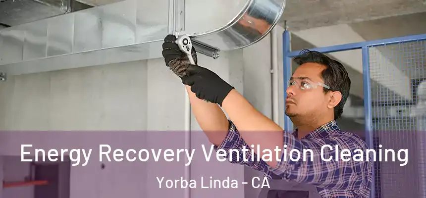 Energy Recovery Ventilation Cleaning Yorba Linda - CA