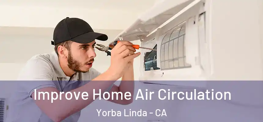 Improve Home Air Circulation Yorba Linda - CA