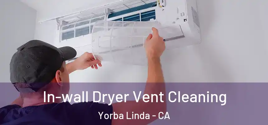In-wall Dryer Vent Cleaning Yorba Linda - CA
