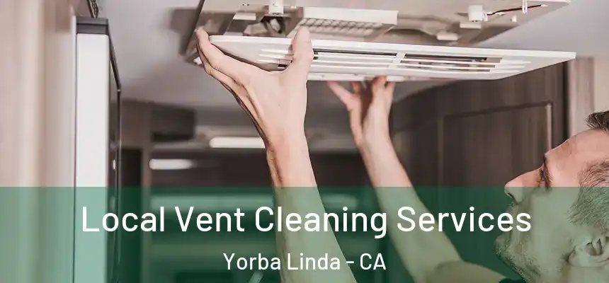 Local Vent Cleaning Services Yorba Linda - CA