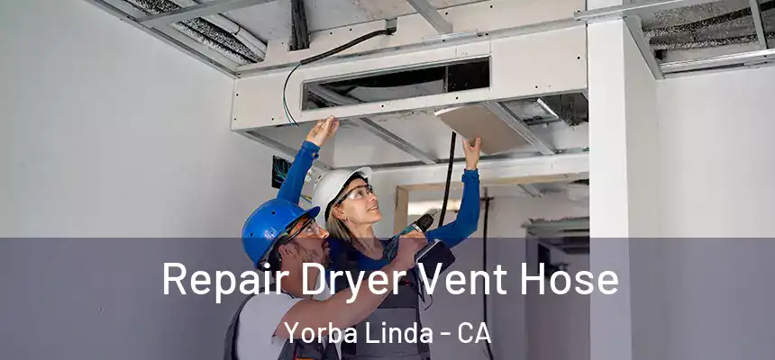 Repair Dryer Vent Hose Yorba Linda - CA