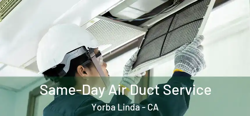 Same-Day Air Duct Service Yorba Linda - CA