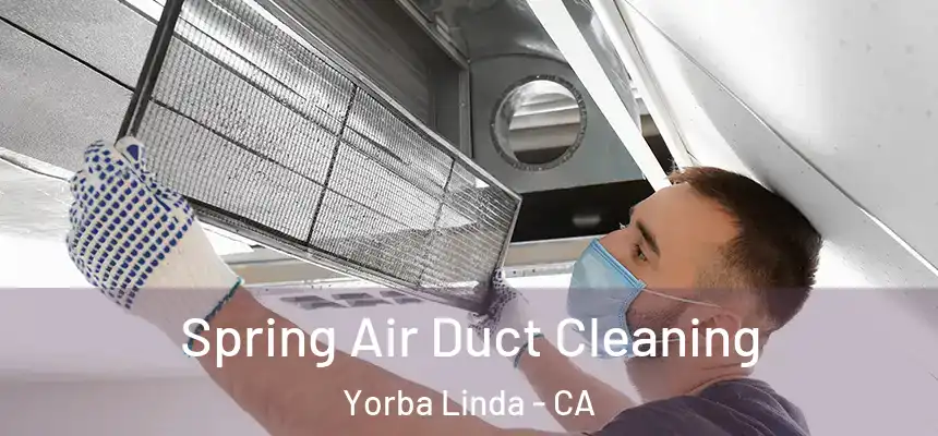 Spring Air Duct Cleaning Yorba Linda - CA