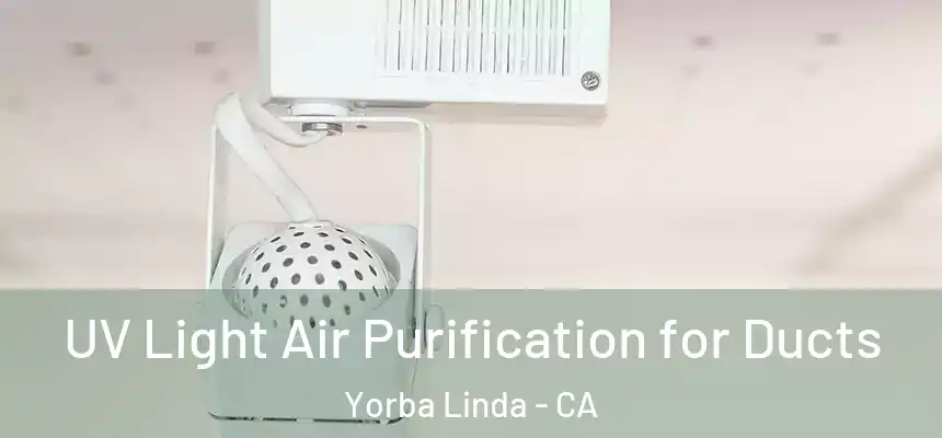 UV Light Air Purification for Ducts Yorba Linda - CA